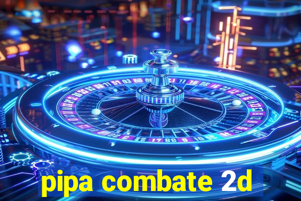 pipa combate 2d